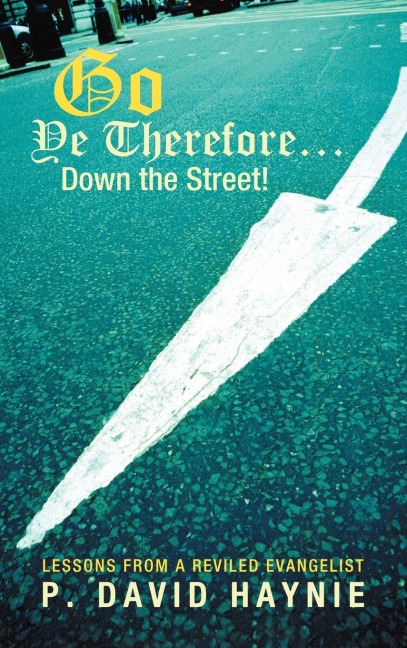 Go Ye Therefore ... Down the Street!: Lessons from a Reviled Evangelist