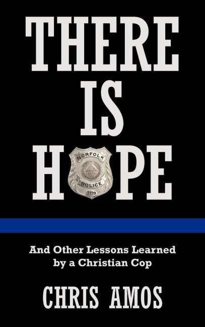 There Is Hope: And Other Lessons Learned by a Christian Cop