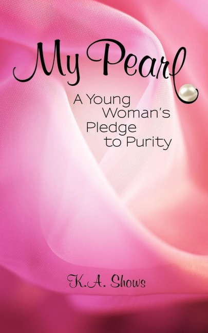 My Pearl: A Young Womans Pledge to Purity