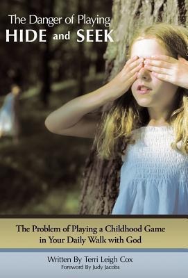 The Danger of Playing Hide and Seek: The Problem of Playing a Childhood Game in Your Daily Walk with God
