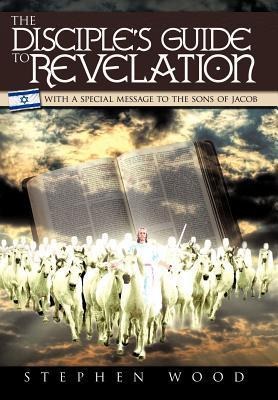 The Disciple's Guide to Revelation: With a Special Message to the Sons of Jacob
