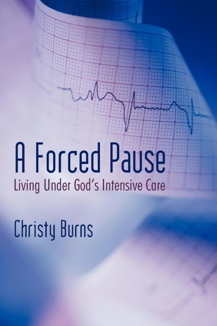 A Forced Pause: Living Under Gods Intensive Care