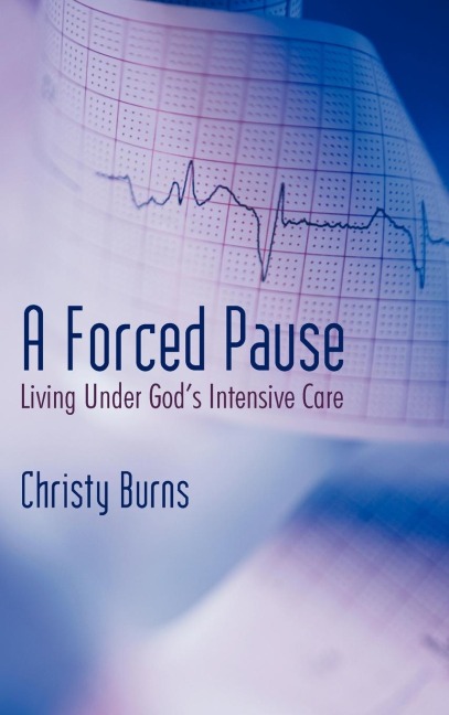 A Forced Pause: Living Under Gods Intensive Care