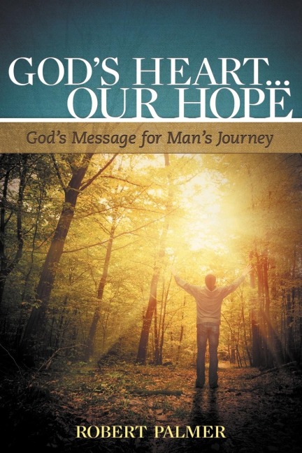 Gods Heart... Our Hope: Gods Message for Mans Journey