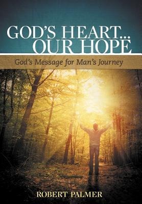 Gods Heart... Our Hope: Gods Message for Mans Journey