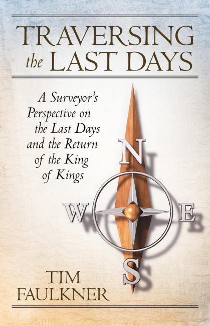 Traversing the Last Days: A Surveyors Perspective on the Last Days and the Return of the King of Kings