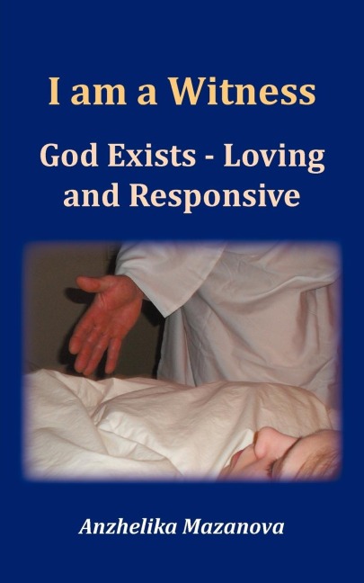 I am a Witness: God Exists - Loving and Responsive