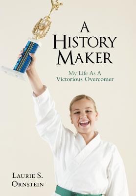 A History Maker: My Life as a Victorious Overcomer