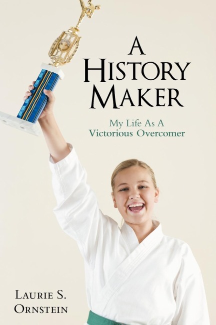 A History Maker: My Life as a Victorious Overcomer