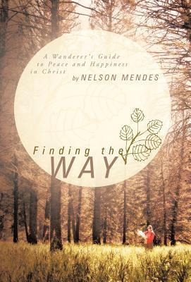 Finding the Way: A Wanderers Guide to Peace and Happiness in Christ
