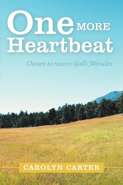 One More Heartbeat: Chosen to Receive Gods Miracles