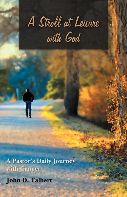 A Stroll at Leisure with God: A Pastors Daily Journey with Cancer