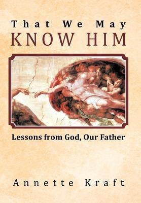 That We May Know Him: Lessons from God, Our Father
