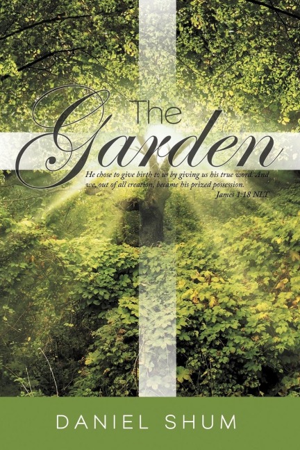 The Garden: He Chose to Give Birth to Us by Giving Us His True Word. and We, Out of All Creation, Became His Prized Possession. Ja