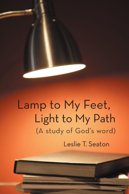 Lamp to My Feet, Light to My Path (a Study of Gods Word)