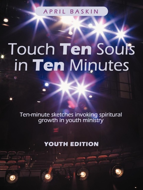 Touch Ten Souls in Ten Minutes: Ten-Minute Sketches Invoking Spiritural Growth in Youth Ministry