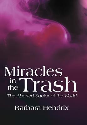 Miracles in the Trash: The Aborted Savior of the World