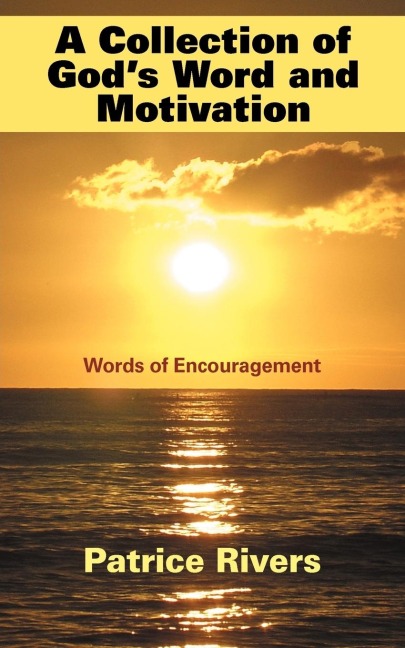 A Collection of Gods Word and Motivation: Words of Encouragement
