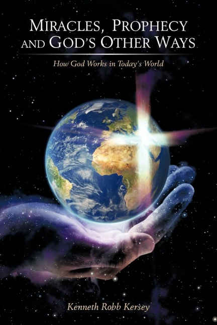 Miracles, Prophecy and Gods Other Ways: How God Works in Todays World