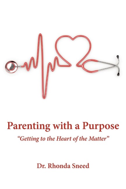 Parenting with a Purpose: Getting to the Heart of the Matter