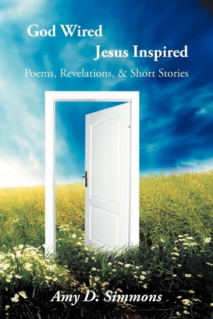 God Wired Jesus Inspired: Poems, Revelations, & Short Stories