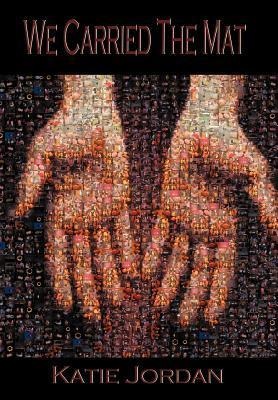 We Carried the Mat: My Faith Journey as a Primary Caregiver ...and How a Community Made All the Difference