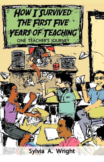 How I Survived the First Five Years of Teaching: One Teachers Journey