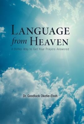 Language from Heaven: A Better Way to Get Your Prayers Answered