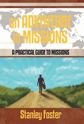 An Adventure in Missions: A Practical Guide to Missions