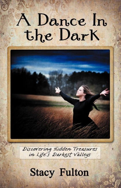 A Dance in the Dark: Discovering Hidden Treasures in Lifes Darkest Valleys