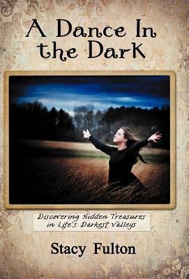 A Dance in the Dark: Discovering Hidden Treasures in Life's Darkest Valleys
