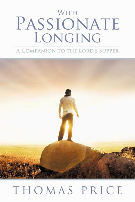 With Passionate Longing: A Companion to the Lords Supper