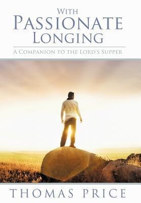 With Passionate Longing: A Companion to the Lords Supper