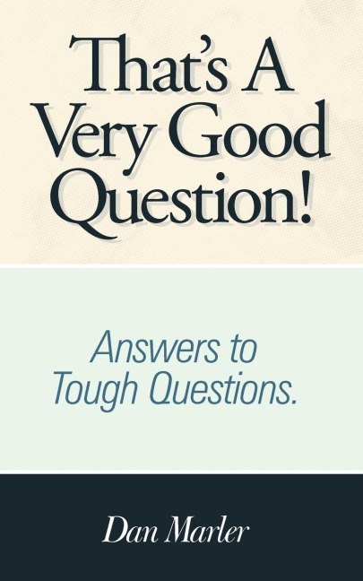 Thats a Very Good Question!: Answers to Tough Questions.