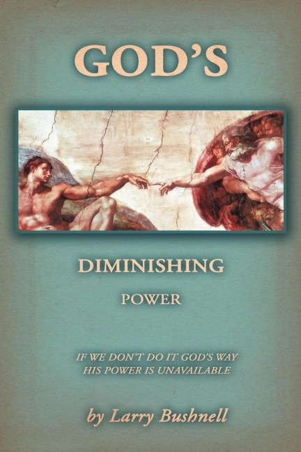 Gods Diminishing Power: If We Dont Do It Gods Way His Power Is Unavailable