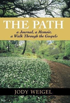 The Path: A Journal, a Memoir, a Walk Through the Gospels