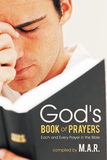 Gods Book of Prayers: Each and Every Prayer in the Bible