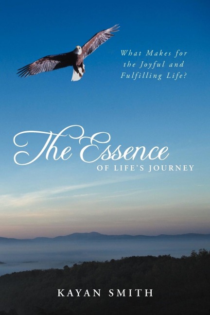 The Essence of Lifes Journey: What Makes for the Joyful and Fulfilling Life?