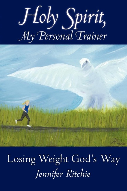 Holy Spirit, My Personal Trainer: Losing Weight Gods Way