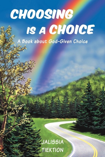 Choosing Is a Choice: A Book about God-Given Choice