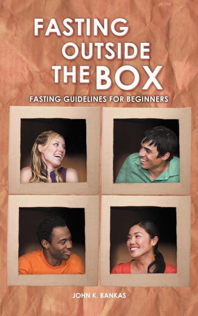 Fasting Outside the Box: Fasting Guidelines for Beginners