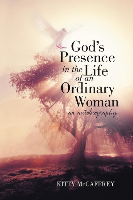 Gods Presence in the Life of an Ordinary Woman: An Autobiography