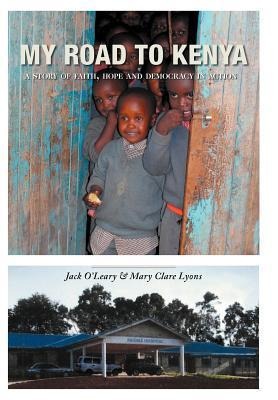My Road to Kenya: A Story of Faith, Hope and Democracy in Action