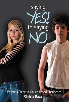 Saying Yes! to Saying No: A Parents Guide to Values-Based Abstinence