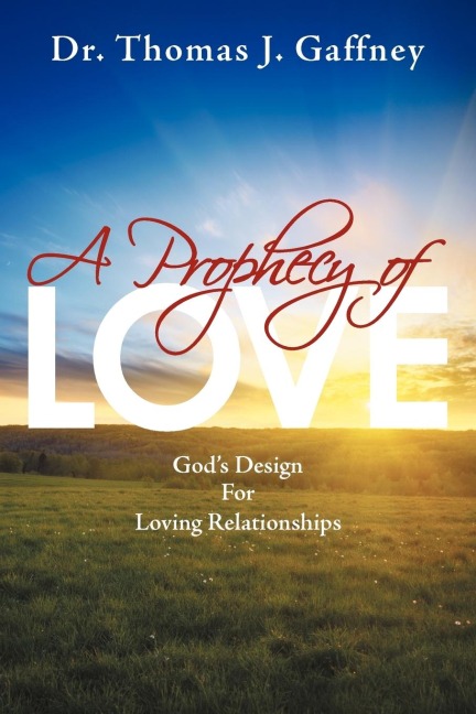 A Prophecy of Love: Gods Design for Loving Relationships