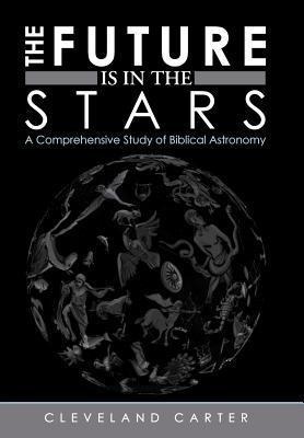 The Future Is in the Stars: A Comprehensive Study of Biblical Astronomy