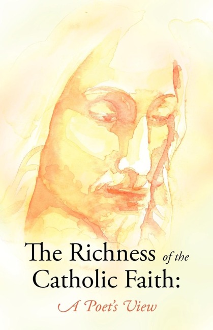The Richness of the Catholic Faith: A Poets View