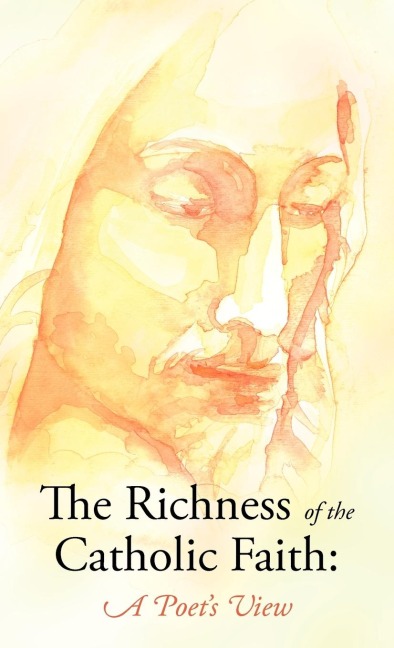 The Richness of the Catholic Faith: A Poets View