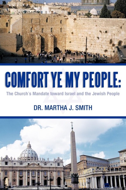 Comfort Ye My People: The Churchs Mandate Toward Israel and the Jewish People