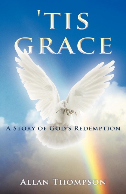 Tis Grace: A Story of Gods Redemption